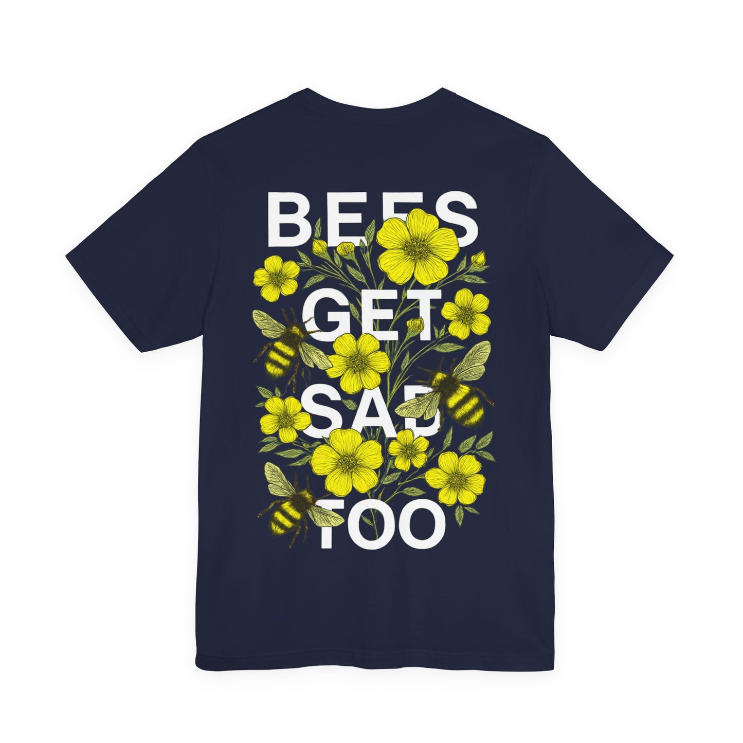 BEES GET SAD TOO - Unisex Adult Tee
