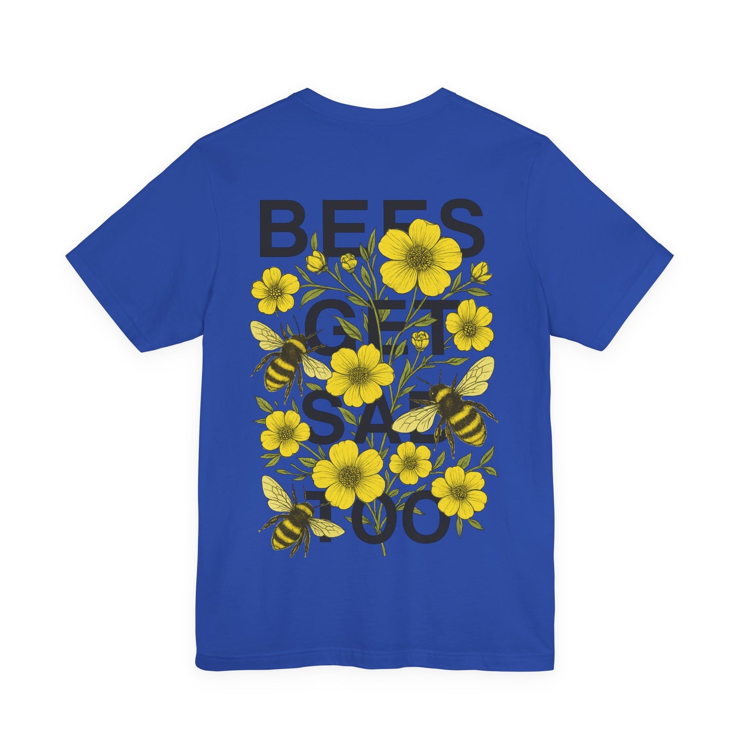 BEES GET SAD TOO - Unisex Adult Tee