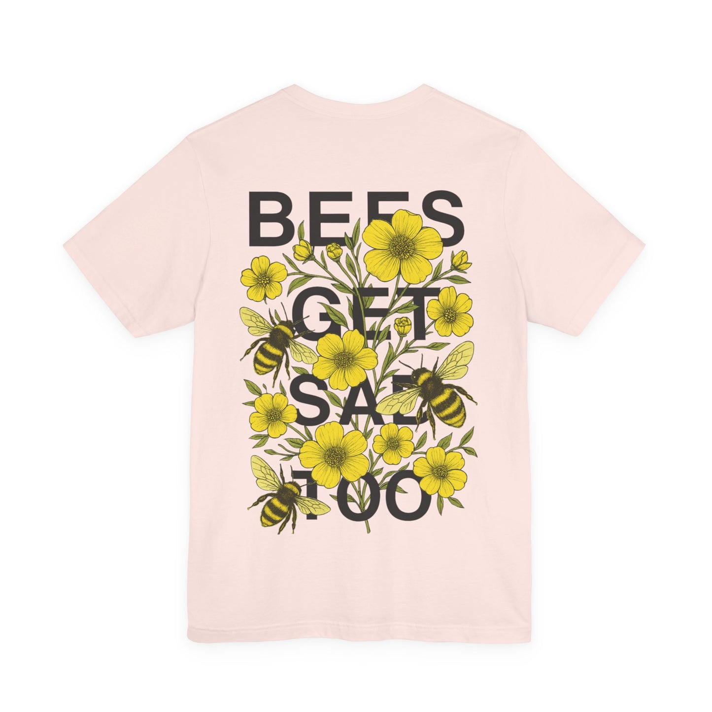 BEES GET SAD TOO - Unisex Adult Tee