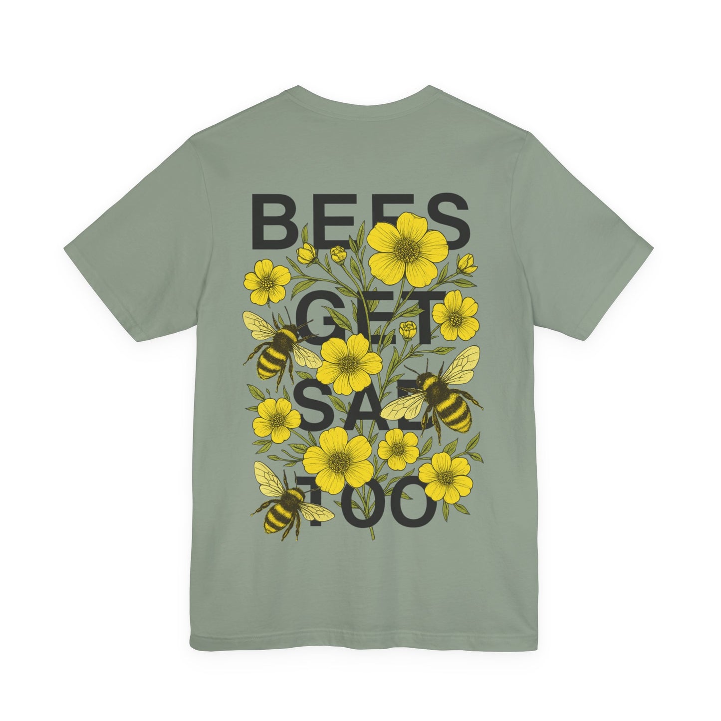BEES GET SAD TOO - Unisex Adult Tee
