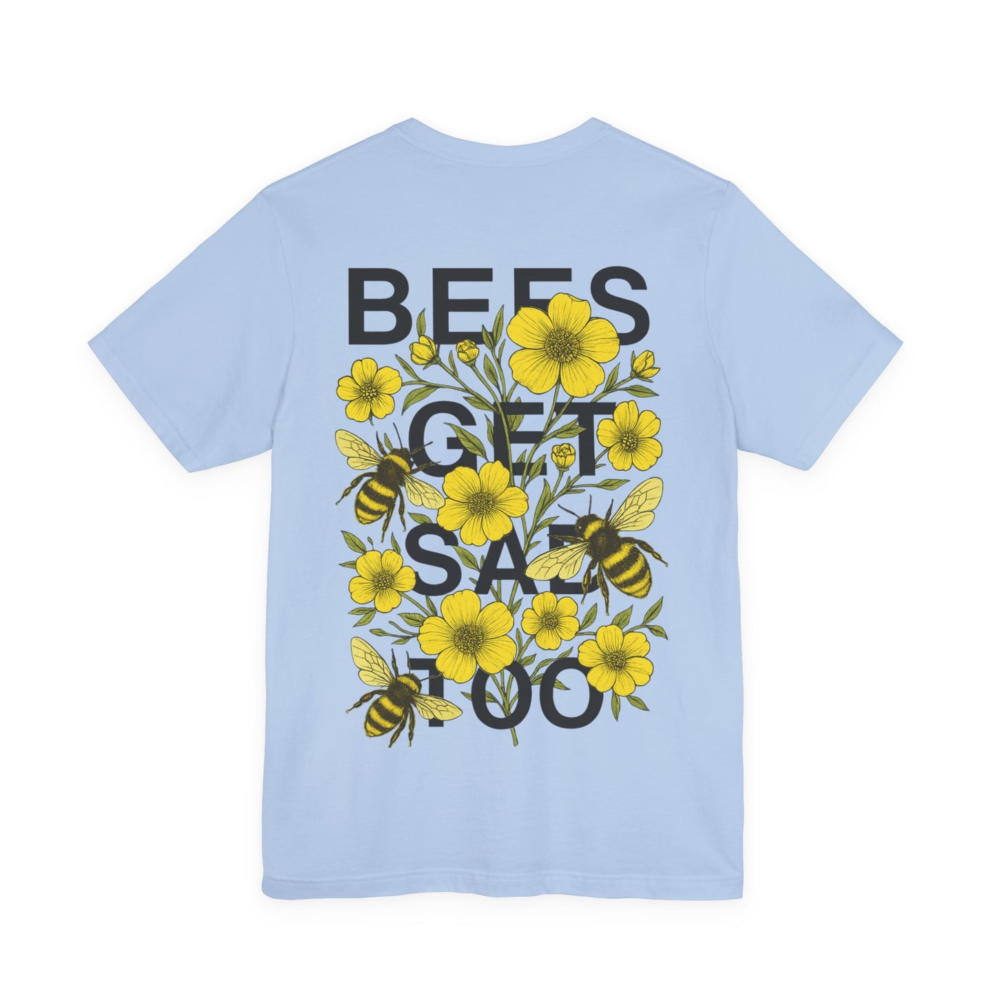 BEES GET SAD TOO - Unisex Adult Tee
