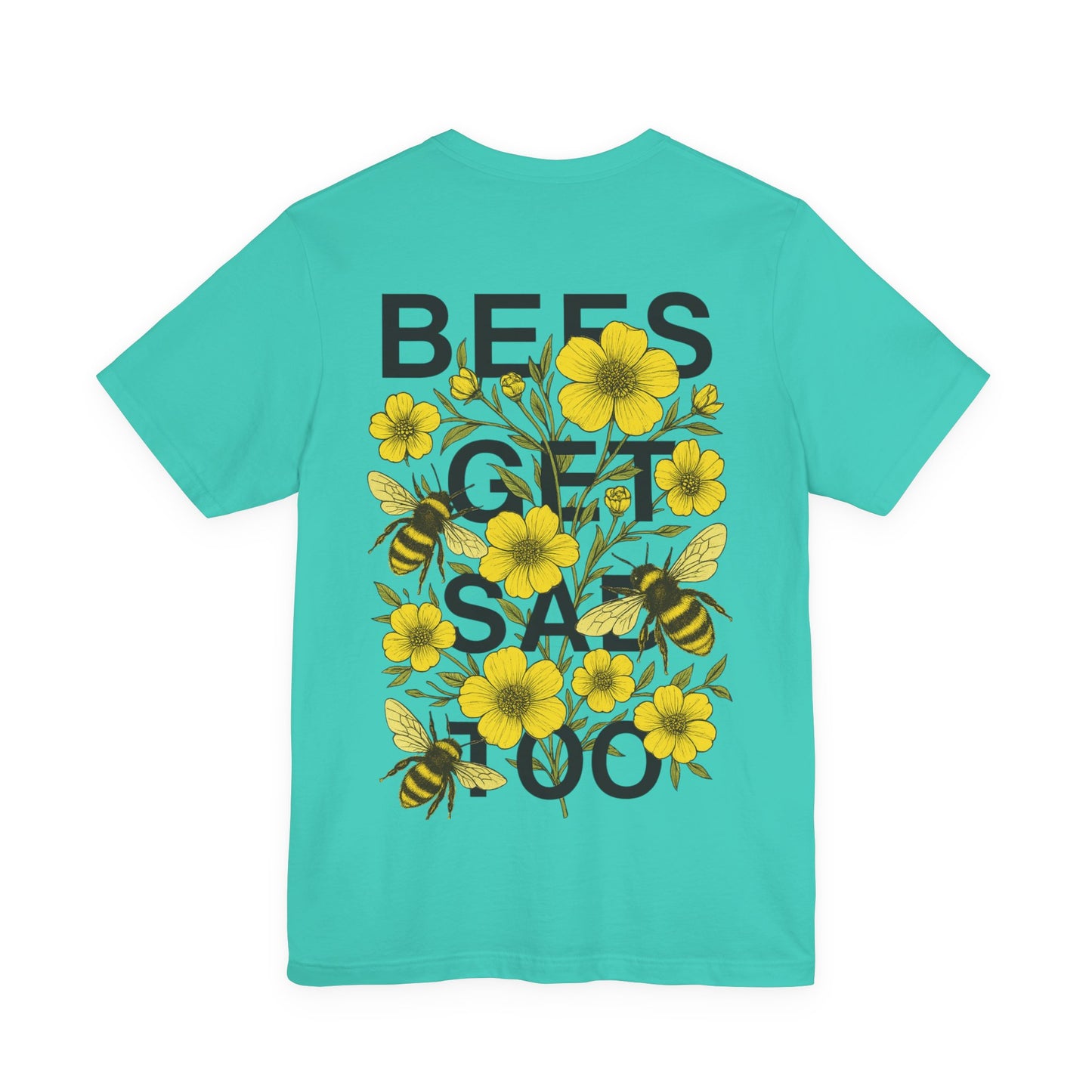 BEES GET SAD TOO - Unisex Adult Tee