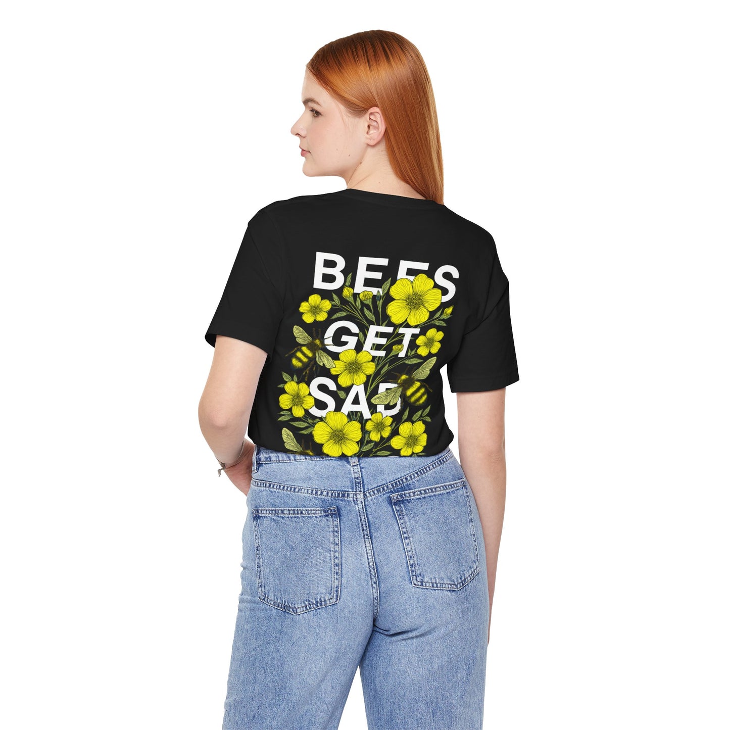 BEES GET SAD TOO - Unisex Adult Tee