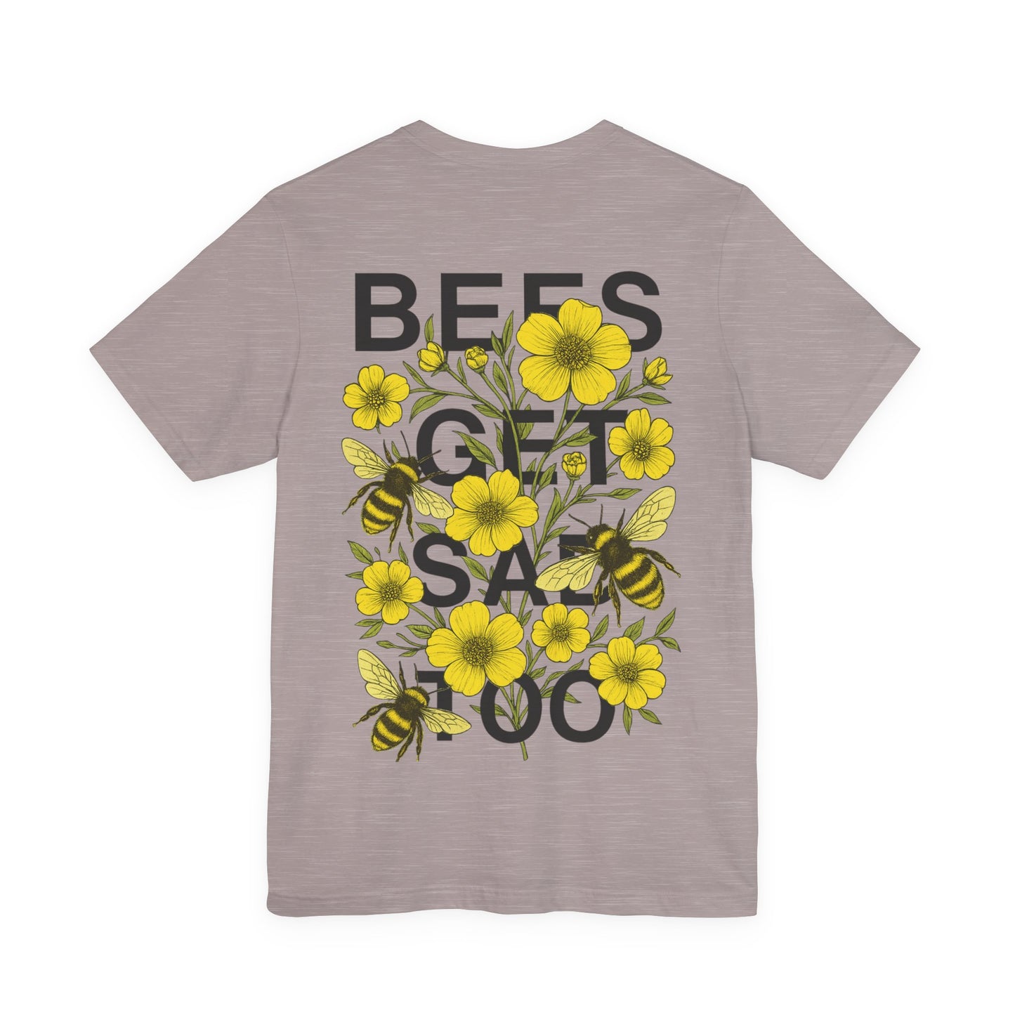 BEES GET SAD TOO - Unisex Adult Tee