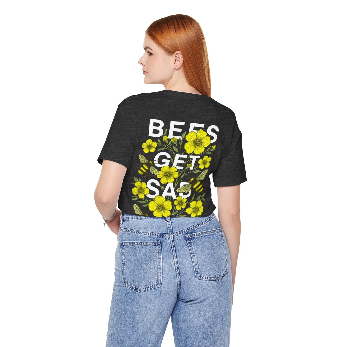 BEES GET SAD TOO - Unisex Adult Tee