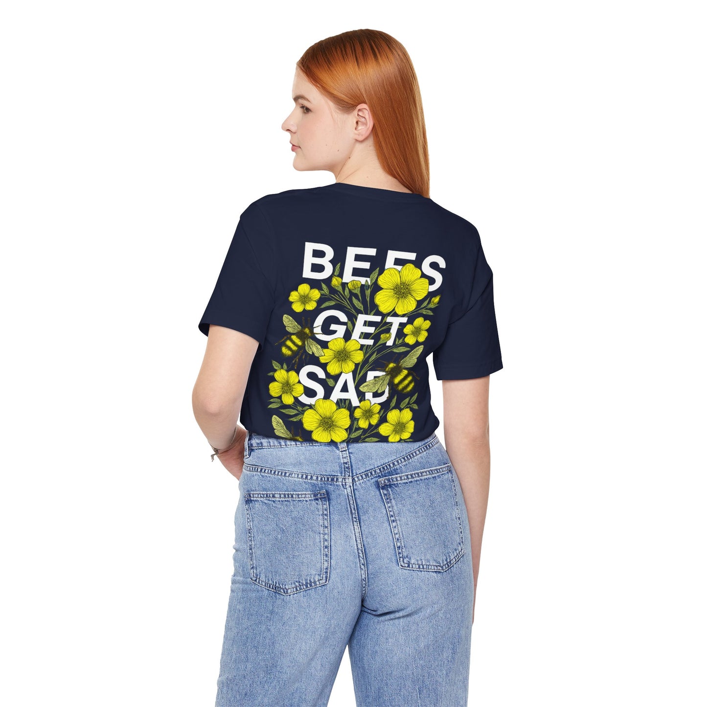 BEES GET SAD TOO - Unisex Adult Tee