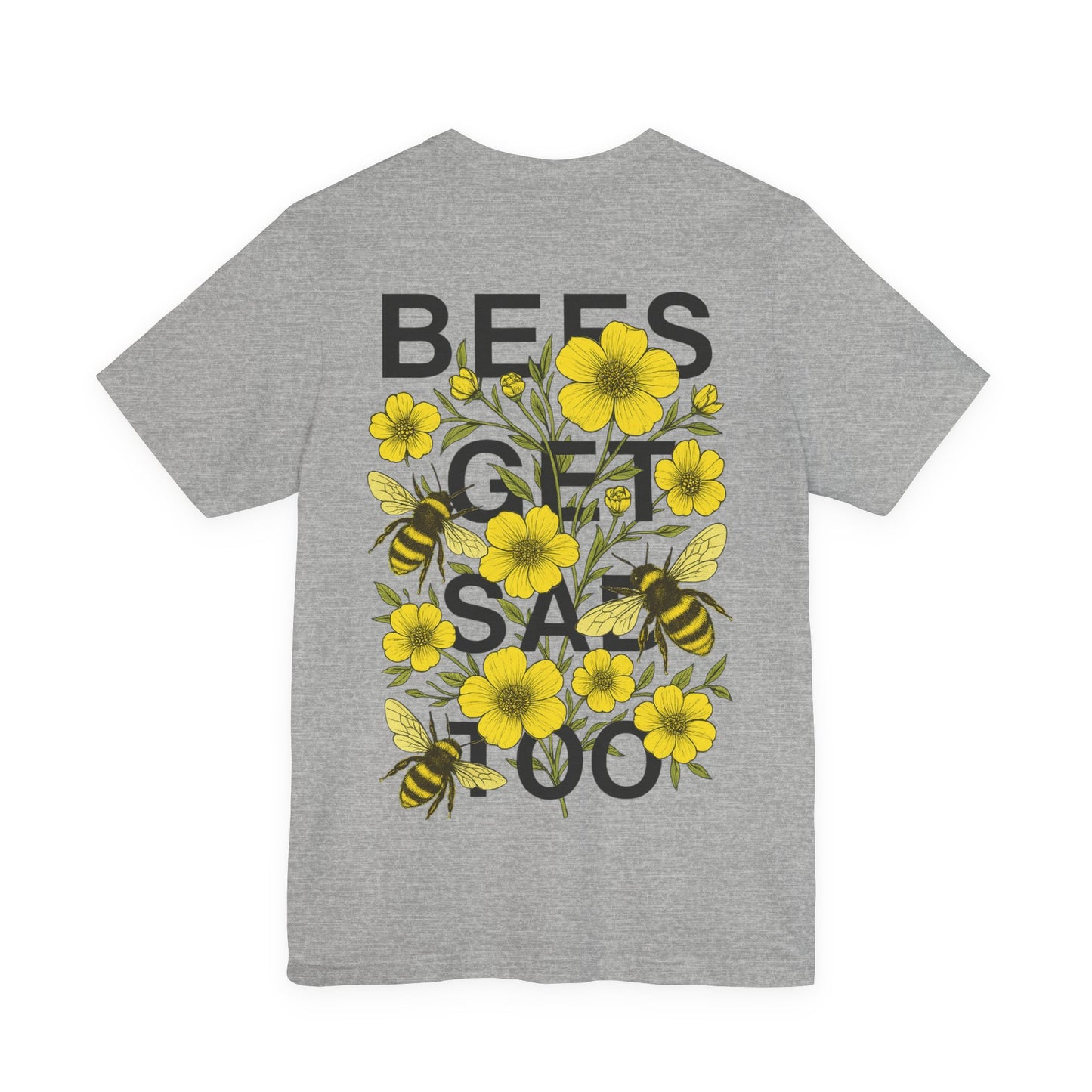 BEES GET SAD TOO - Unisex Adult Tee