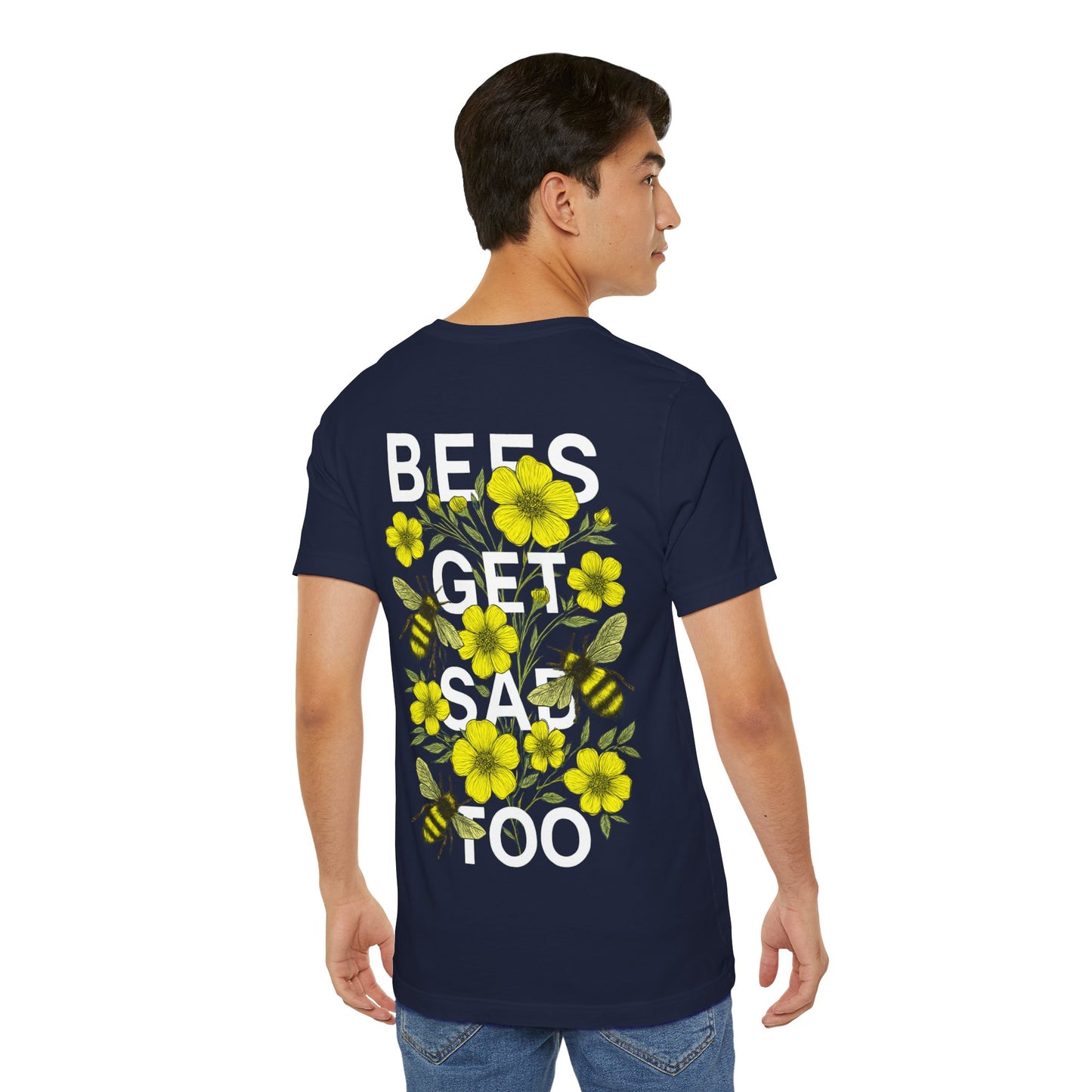 BEES GET SAD TOO - Unisex Adult Tee