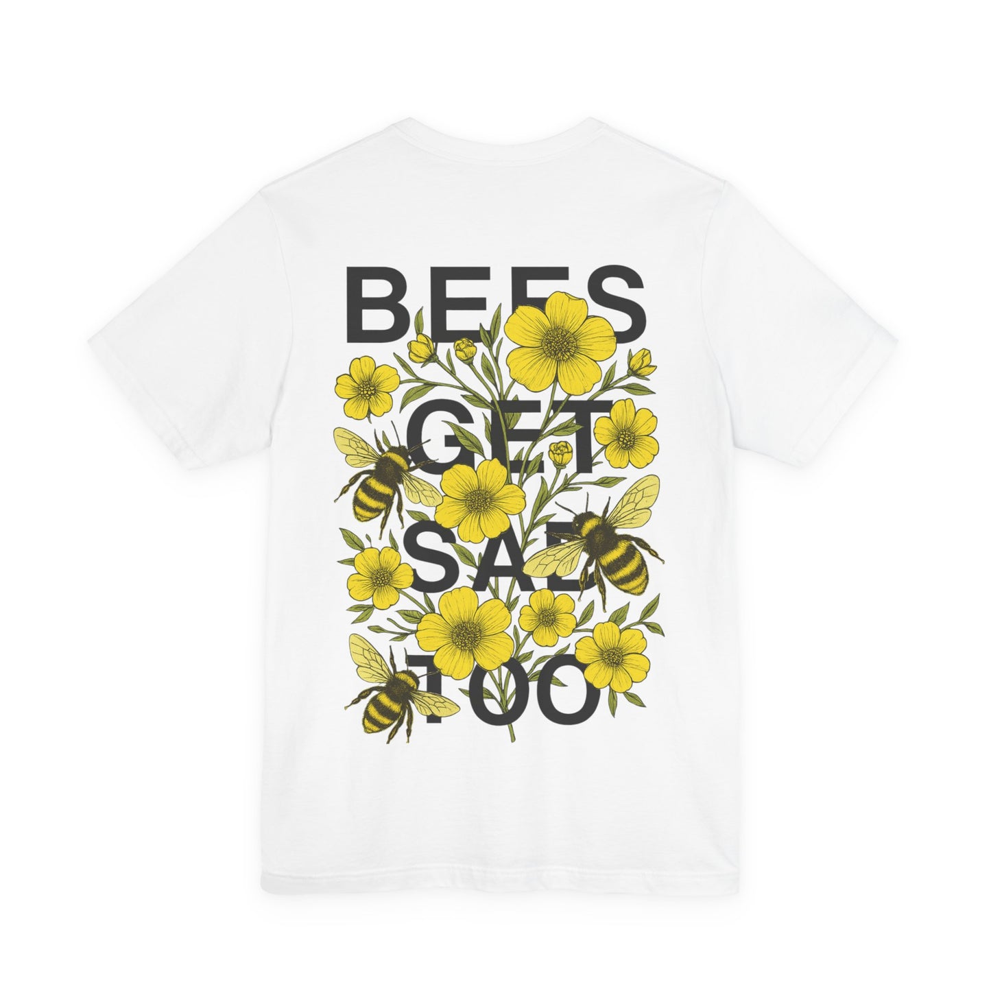 BEES GET SAD TOO - Unisex Adult Tee