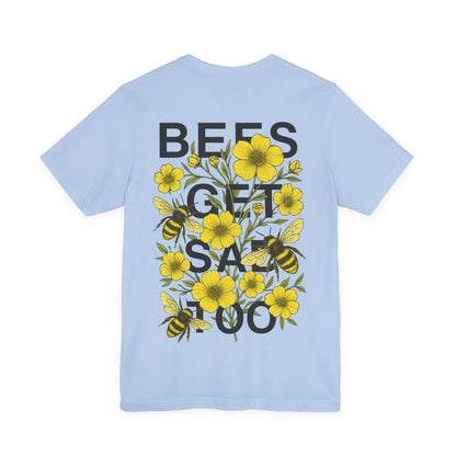 BEES GET SAD TOO - Unisex Adult Tee