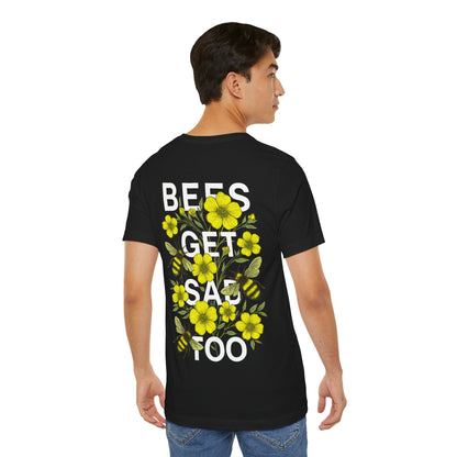 BEES GET SAD TOO - Unisex Adult Tee
