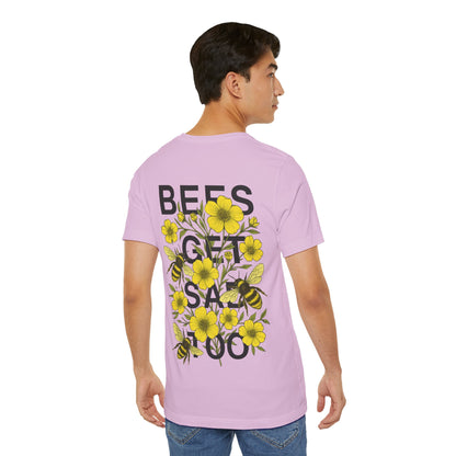 BEES GET SAD TOO - Unisex Adult Tee