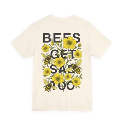 BEES GET SAD TOO - Unisex Adult Tee
