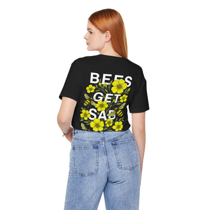 BEES GET SAD TOO - Unisex Adult Tee