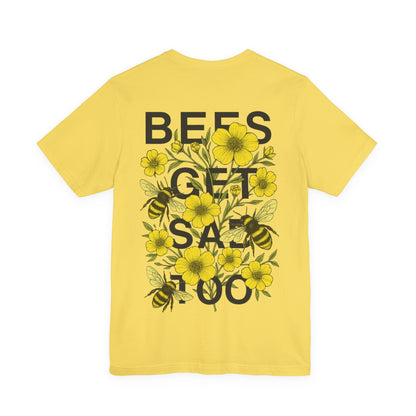 BEES GET SAD TOO - Unisex Adult Tee