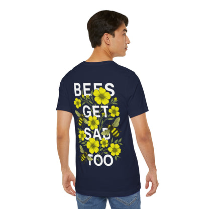 BEES GET SAD TOO - Unisex Adult Tee
